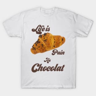 Life Is Pain Au Chocolat T-Shirt